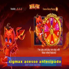 sigmax acesso antecipado